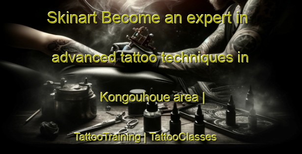 Skinart Become an expert in advanced tattoo techniques in Kongouhoue area | TattooTraining | TattooClasses | SkinartTraining-Togo
